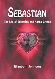 Sebastian: The Life of Sebastian and Hanna Greene (Elizabeth Johnson)