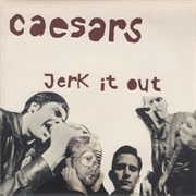Caesars - Jerk It Out