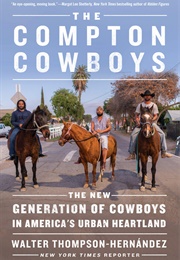 The Compton Cowboys: The New Generation of Cowboys in America's Urban Heartland (Walter Thompson-Hernandez)