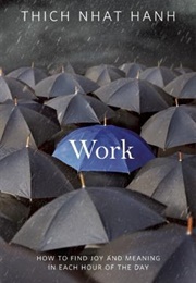 Work: How to Find Joy and Meaning in Each Hour of the Day (Thich Nhat Hanh)