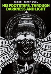 His Footsteps, Through Darkness and Light (Mimi Mondal)