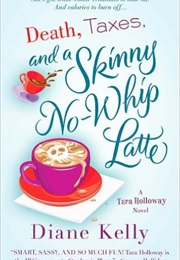 Death, Taxes and a Skinny No Whip Latte (Diane Kelly)