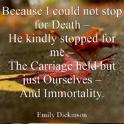 "Because I Could Not Stop for Death" by Emily Dickinson