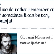 32 I Would Rather Remember Even If Sometimes It Can Be Very Painful.