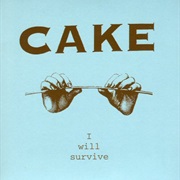 I Will Survive by Cake