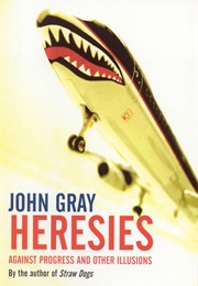 Heresies: Against Progress and Other Illusions (John Gray)