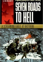 Seven Roads to Hell: A Screaming Eagle at Bastogne (Donald R. Burgett)