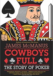 Cowboys Full: The Story of Poker (James McManus)