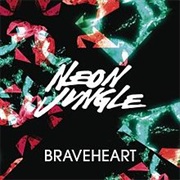 Neon Jungle - Braveheart