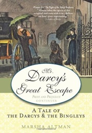 3-Mr. Darcy's Great Escape: A Tale of the Darcys & the Bingleys (Pride and Prejudice Continues #3) (Marsha Altman)