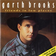 Friends in Low Places - Garth Brooks