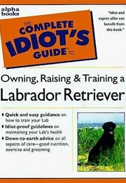 The Complete Idiots Guide to Labrador Retrievers (Margaret H. Bonham)