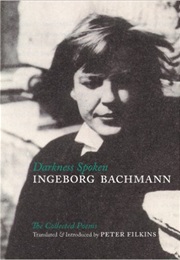 Darkness Spoken: The Collected Poems of Ingeborg Bachmann (Ingeborg Bachmann)