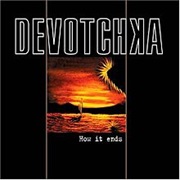 Devotchka- How It Ends