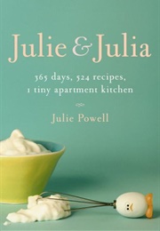 Julie & Julia : 365 Days, 524 Recipes, 1 Tiny Apartment Kitchen (Julie Powell)