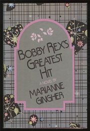 Bobby Rex's Greatest Hit (Marianne Gingher)