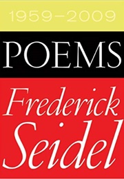 Poems, 1959-2009 (Frederick Seidel)