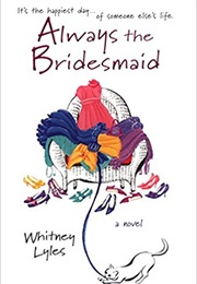 Always the Bridesmaid (Whitney Lyles)