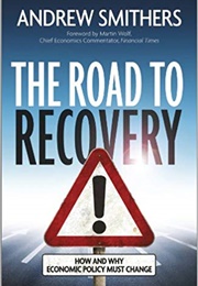 The Road to Recovery: How and Why Economic Policy Must Change (Andrew Smithers)