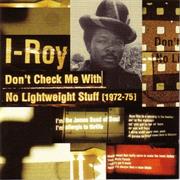 I-Roy - Don't Check Me With No Lightweight Stuff