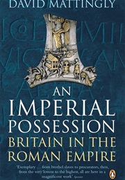 An Imperial Possession Britain in the Roman Empire (David Mattingly)