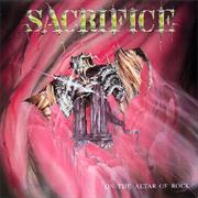 SACRIFICE "On the Altar of Rock"