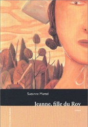 Jeanne, Fille Du Roy (Suzanne Martel)