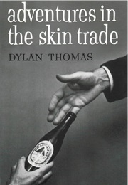 Adventures in the Skin Trade (Dylan Thomas)