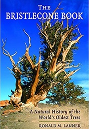 The Bristlecone Book: A Natural History of the World's Oldest Trees (Ronald M. Lanner)