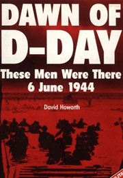 Dawn of D-Day - These Men Were There (David Howarth)