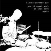 Flower-Corsano Duo - You'll Never Work in This Town Again