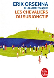 Les Chevaliers Du Subjonctif (Erik Orsenna)