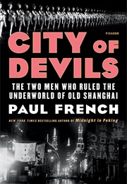 City of Devils: The Two Men Who Ruled the Underworld of Old Shanghai (Paul French)
