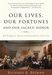 Our Lives, Our Fortunes and Our Sacred Honor (Richard R. Beeman)