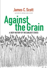 Against the Grain (James C. Scott)