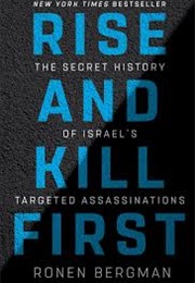 Rise and Kill First: The Secret History of Israel&#39;s Targeted Assassinations (Ronen Bergman)