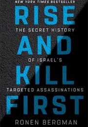 Rise and Kill First: The Secret History of Israel's Targeted Assassinations (Ronen Bergman)