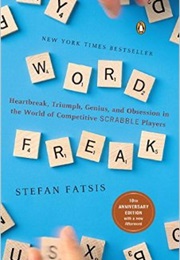 Word Freak: Heartbreak, Triumph, Genius, and Obsession in the World of Competitive SCRABBLE Player (Stefan Fatsis)