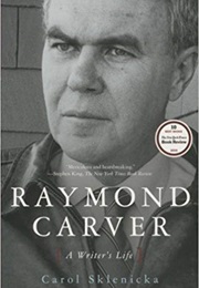 Raymond Carver: A Writer's Life (Carol Sklenicka)