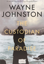The Custodian of Paradise (Wayne Johnston)
