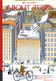About Town: The New Yorker and the World It Made (Ben Yagoda)