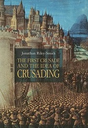 The First Crusade and the Idea of Crusading (Jonathan Riley-Smith)