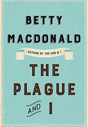 The Plague and I (Betty MacDonald)
