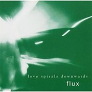 Love Spirals Downwards- Flux