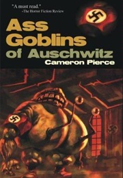 Ass Goblins of Auschwitz (Cameron Pierce)