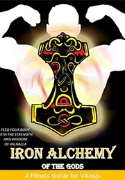 Iron Alchemy of the Gods: Feed Your Body With the Strength and Wisdom of Valhalla (RC Fordham)