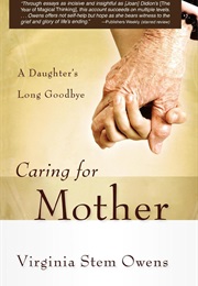 Caring for Mother: A Daughter's Long Goodbye (Virginia Stem Owens)