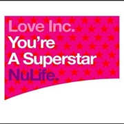 Love Inc. - You&#39;re a Superstar