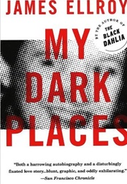 My Dark Places: An L.A. Crime Memoir (James Ellroy)