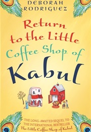 Return to the Little Coffee Shop of Kabul (Deborah Rodriguez)